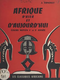 Afrique d'hier et d'aujourd'hui - Histoire de l'Afrique équatoriale. Cours moyen, 1re et 2e années