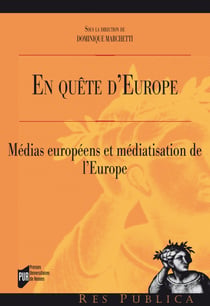 En quête d'Europe - Médias européens et médiatisation de l'Europe
