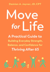 Move for Life - A Practical Guide to Building Everyday Strength, Balance, and Confidence for Thriving after 65