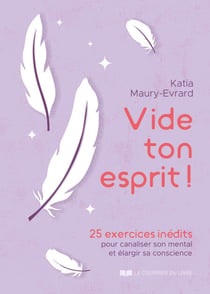 Vide ton esprit ! - 25 exercices inédits pour canaliser son mental et élargir sa conscience