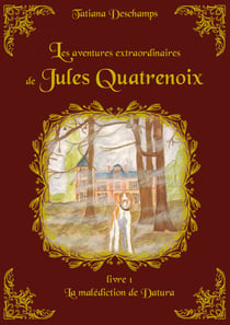 Les aventures extraordinaires de Jules Quatrenoix - Livre 1 - La malédiction de Datura