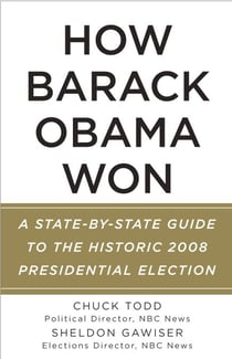 How Barack Obama Won - A State-by-State Guide to the Historic 2008 Presidential Election