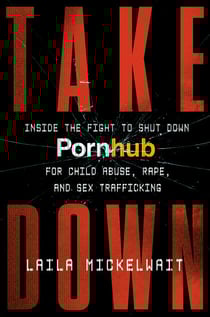 Takedown - Inside the Fight to Shut Down Pornhub for Child Abuse, Rape, and Sex Trafficking