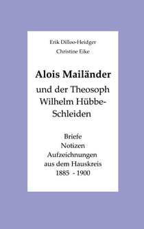 Alois Mailänder und der Theosoph Wilhelm Hübbe-Schleiden - Briefe - Notizen - Aufzeichnungen aus dem Hauskreis 1885-1900