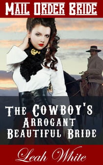 The Cowboy's Arrogant Beautiful Bride (Mail Order Bride) - Western Brides of Virginia, #3