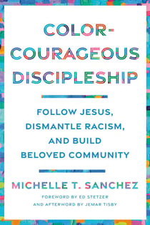 Color-Courageous Discipleship - Follow Jesus, Dismantle Racism, and Build Beloved Community