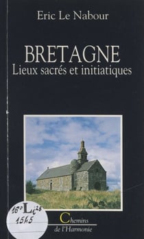 Bretagne - Lieux sacrés et initiatiques