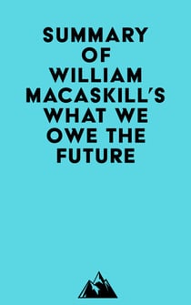 Summary of William MacAskill's What We Owe the Future
