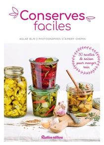 Conserves faciles - 30 recettes de saison pour manger sain
