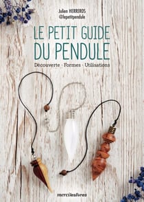 Le petit guide du pendule - Découverte, formes et utilisations