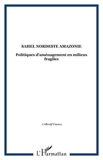 Sahel Nordeste Amazonie - Politiques d'aménagement en milieux fragiles