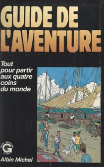 Guide de l'aventure - Conseils pratiques pour partir aux quatre coins du monde