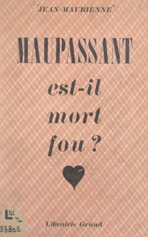 Maupassant est-il mort fou ? - Considérations médicales et littéraires sur la vie et la mort de Guy de Maupassant. Huit planches hors-texte