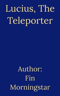 Lucius, The Teleporter - AlTerran Archives, #4