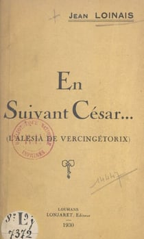 En suivant César... (l'Alésia de Vercingétorix)