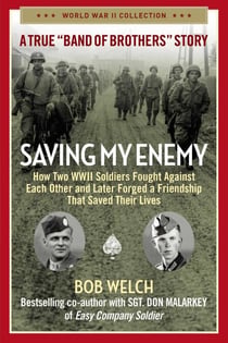 Saving My Enemy - How Two WWII Soldiers Fought Against Each Other and Later Forged a Friendship That Saved Their Lives