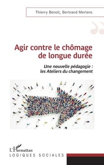 Agir contre le chômage de longue durée - Une nouvelle pédagogie : les Ateliers du changement