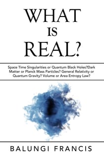 What is Real?:Space Time Singularities or Quantum Black Holes?Dark Matter or Planck Mass Particles? General Relativity or Quantum Gravity? Volume or Area Entropy Law? - Beyond Einstein, #10