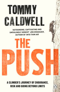 The Push - A Climber's Journey of Endurance, Risk and Going Beyond Limits to Climb the Dawn Wall