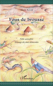 Fous de brousse - Fable animalière à l'usage des âmes démocrates