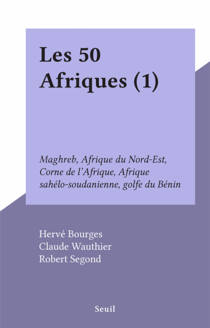 Les 50 Afriques (1) - Maghreb, Afrique du Nord-Est, Corne de l'Afrique, Afrique sahélo-soudanienne, golfe du Bénin