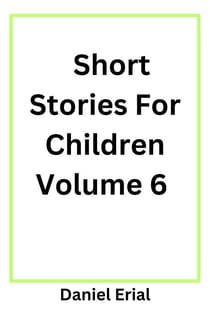 Short Stories For Children Volume 6 - Short Stories For Children, #6