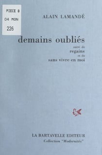 Demains oubliés - Suivi de Regains et de Sans vivre en moi