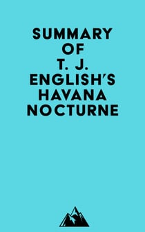 Summary of T. J. English's Havana Nocturne
