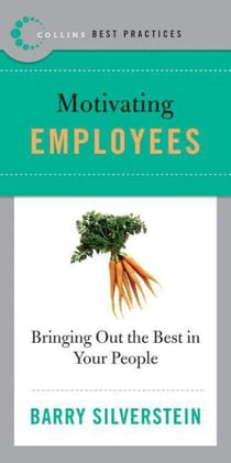 Best Practices: Motivating Employees - Bringing Out the Best in Your People