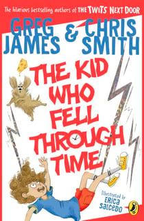 The Kid Who Fell Through Time - A laugh-out loud time-travel adventure for 8-12 year olds