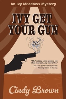 Ivy Get Your Gun - The Ivy Meadows Mysteries, #4