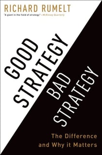Good Strategy Bad Strategy - The Difference and Why It Matters