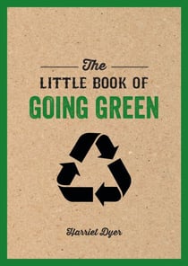 The Little Book of Going Green - An Introduction to Climate Change and How We Can Reduce Our Carbon Footprint