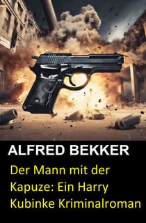 Der Mann mit der Kapuze: Ein Harry Kubinke Kriminalroman