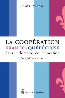 La coopération franco-québécoise dans le domaine de l'éducation - de 1965 à nos jours