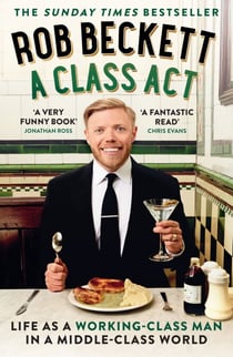 A Class Act - Life as a working-class man in a middle-class world