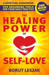 The Healing Power of Self-Love: A Spiritual Guidebook: Five Grounding Tools For Your Daily Practice - Self-Love Healing, #2