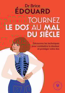 Tournez le dos au mal du siecle - Découvrez les techniques pour combattre la douleur et protéger votre dos