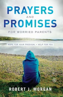 Prayers and Promises for Worried Parents - Hope for Your Prodigal. Help for You