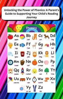 Unlocking the Power of Phonics: A Parent’s Guide to Supporting Your Child’s Reading Journey