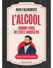 L'Alcool comme vous ne l'avez jamais bu : Mythes, vérités et anecdotes