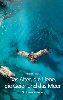 Das Alter, die Liebe, die Geier und das Meer - Ein Inselabenteuer