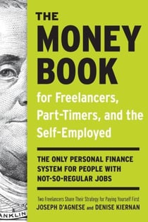 The Money Book for Freelancers, Part-Timers, and the Self-Employed - The Only Personal Finance System for People with Not-So-Regular Jobs