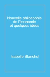 Nouvelle philosophie de l'économie et quelques idées