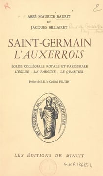 Saint-Germain l'Auxerrois - Église collégiale, royale et paroissiale. L'église, la paroisse, le quartier