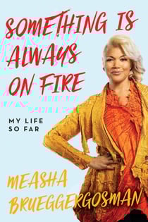 Something Is Always On Fire - My Life So Far