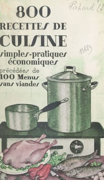 800 recettes de cuisine pratiques, simples, économiques - Précédées de 100 menus sans viande