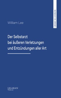 Der Selbstarzt bei äußeren Verletzungen und Entzündungen aller Art