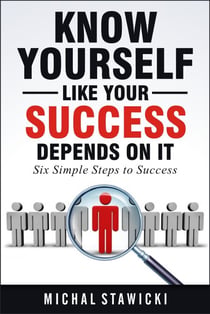Know Yourself Like Your Success Depends on It - Six Simple Steps to Success, #2