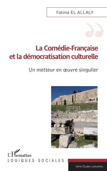 La Comédie-Française et la démocratisation culturelle - Un metteur en oeuvre singulier
